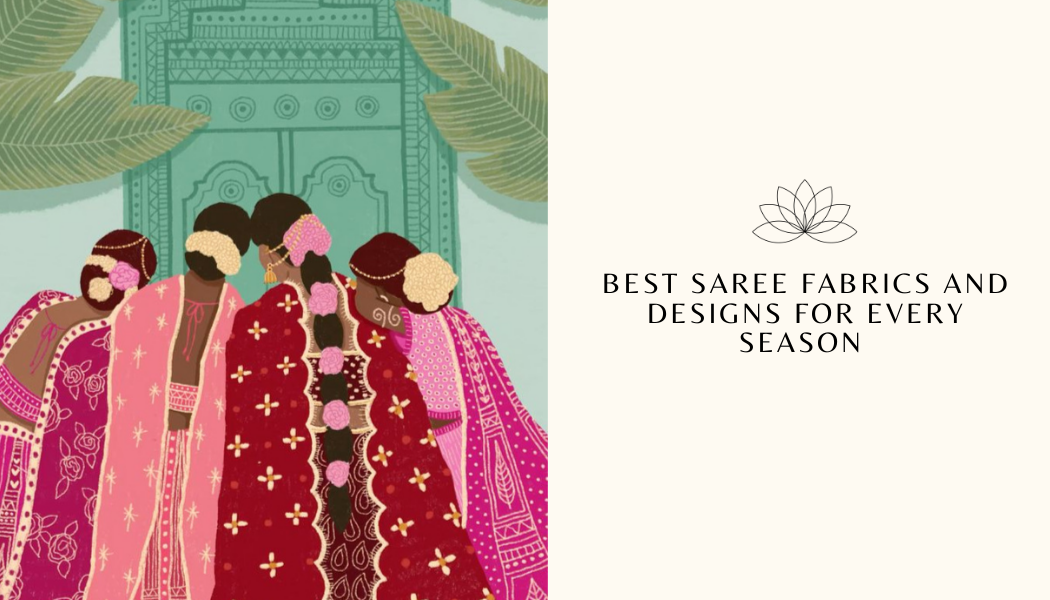 Best Saree Fabrics and Designs for Every Season